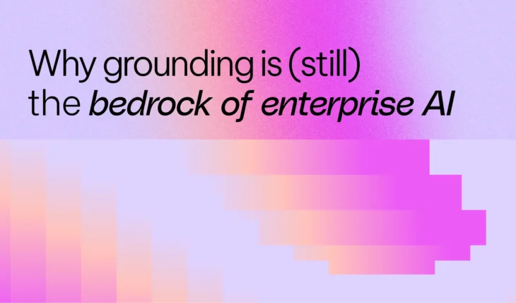 Why Grounding is (Still) the Bedrock of Enterprise AI